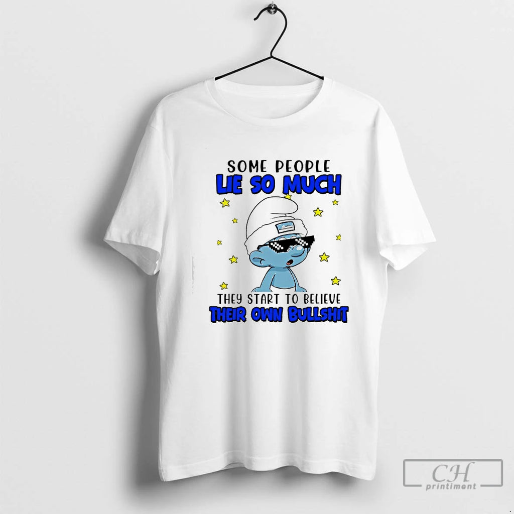 Classic The Smurfs Some People Lie So Much They Start To Believe Their Own Bullshit T-Shirts, Hoodie, Sweatshirt