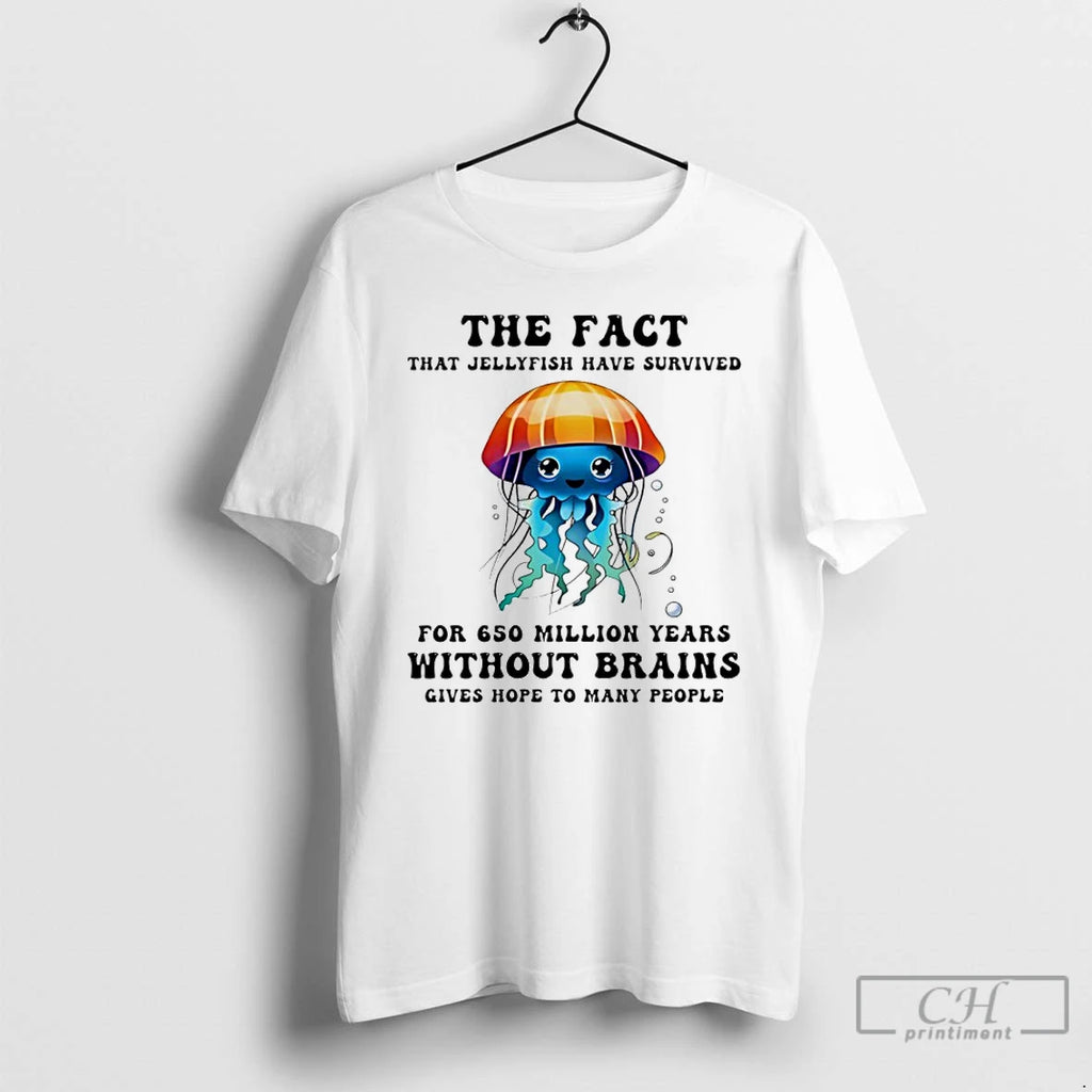 Classic The Fact That Jellyfish Have Survived For 650 Million Years Without Brains T Shirts Hoodie, Sweatshirt