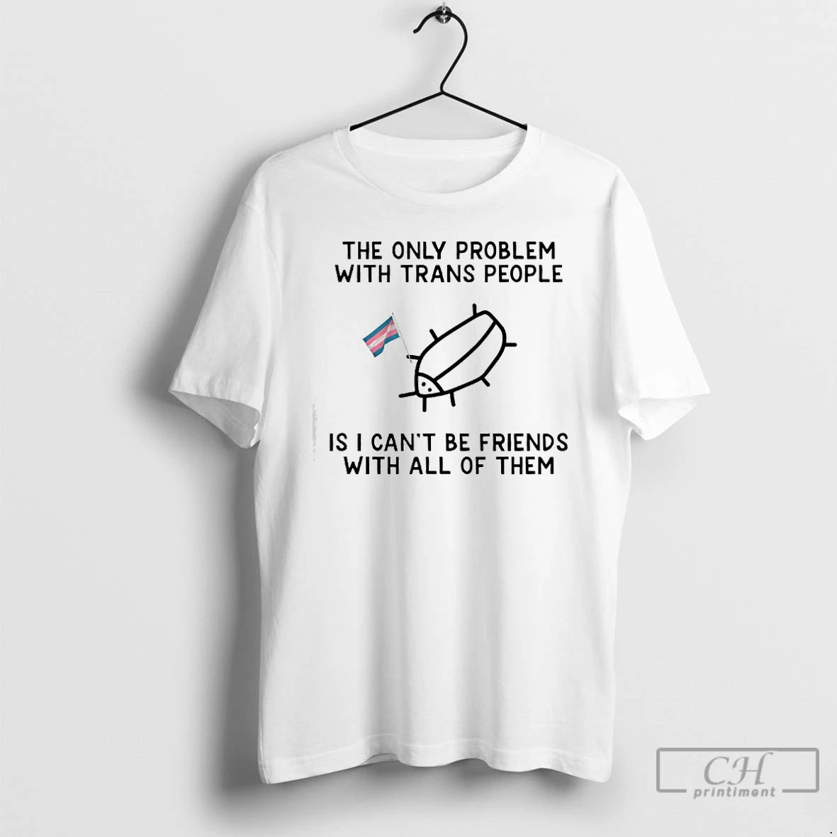 Classic The Only Problem With Trans People Is I Cant Be Friends With All Of T-Shirts, Hoodie, Sweatshirt | PopFlextees.com