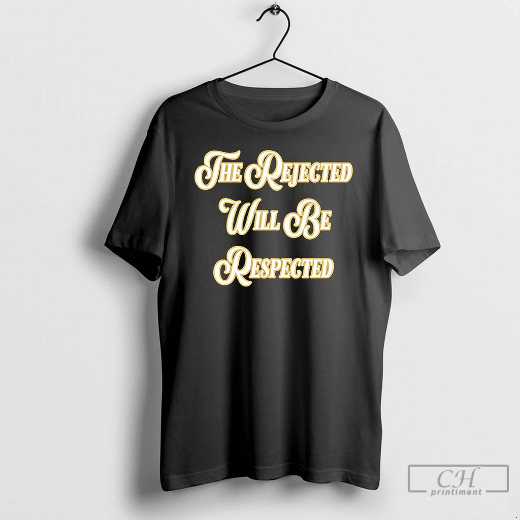 Classic The Rejected Will Be Respected T-Shirts, Hoodie, Sweatshirt | PopFlextees.com