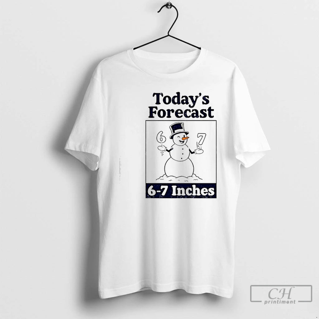 Classic Todays Forecast 6 7 Inches Snowman Graphic T-Shirts, Hoodie, Sweatshirt | PopFlextees.com