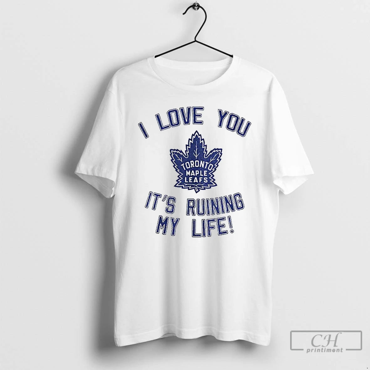 Classic Toronto Maple Leafs Hockey I Love You Its Ruining My Life T Shirts Sweater Hoodie, Sweatshirt | PopFlextees.com