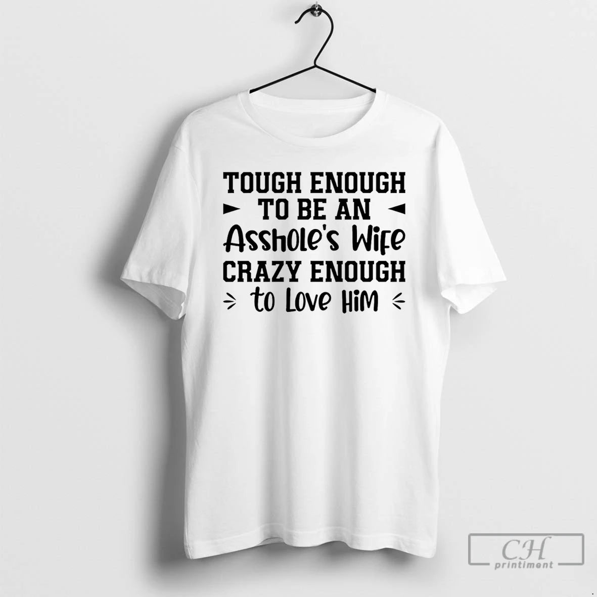 Classic Tough Enough To Be An Assholes Wife Crazy Enough To Love Him T Shirts Hoodie, Sweatshirt | PopFlextees.com