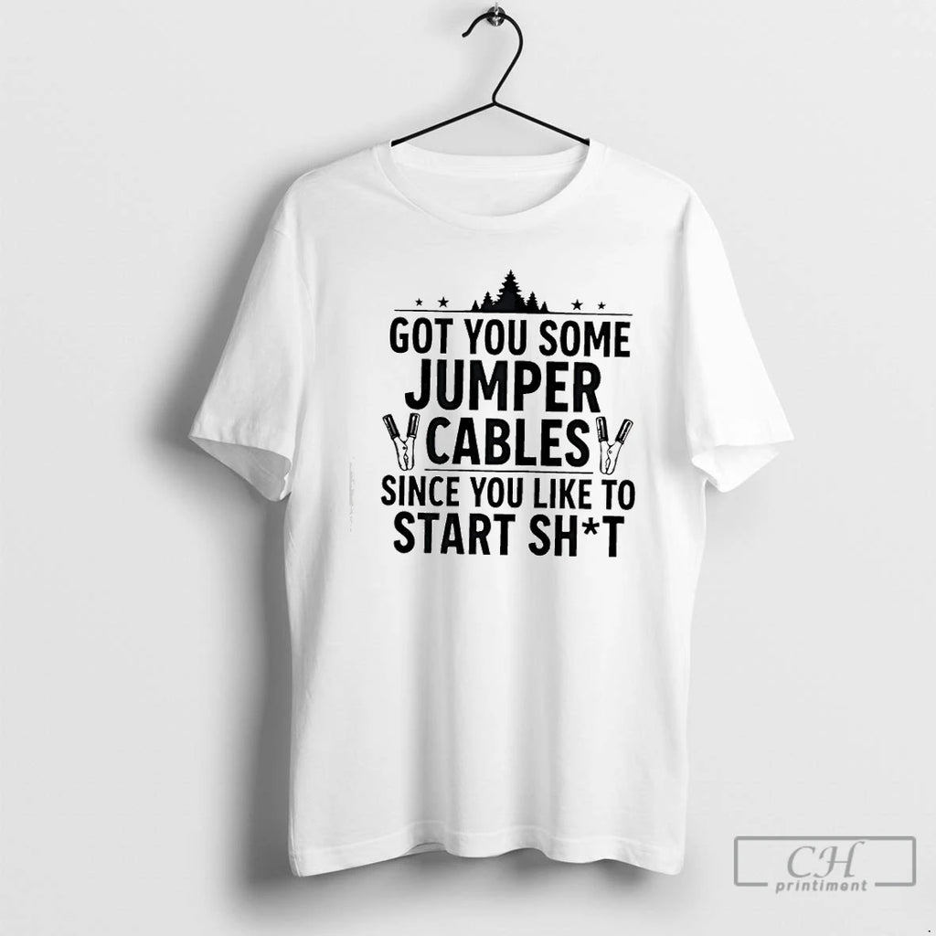Classic Tree Got You Some Jumper Cables Since You Like To Start Shit T Shirts Hoodie, Sweatshirt | PopFlextees.com