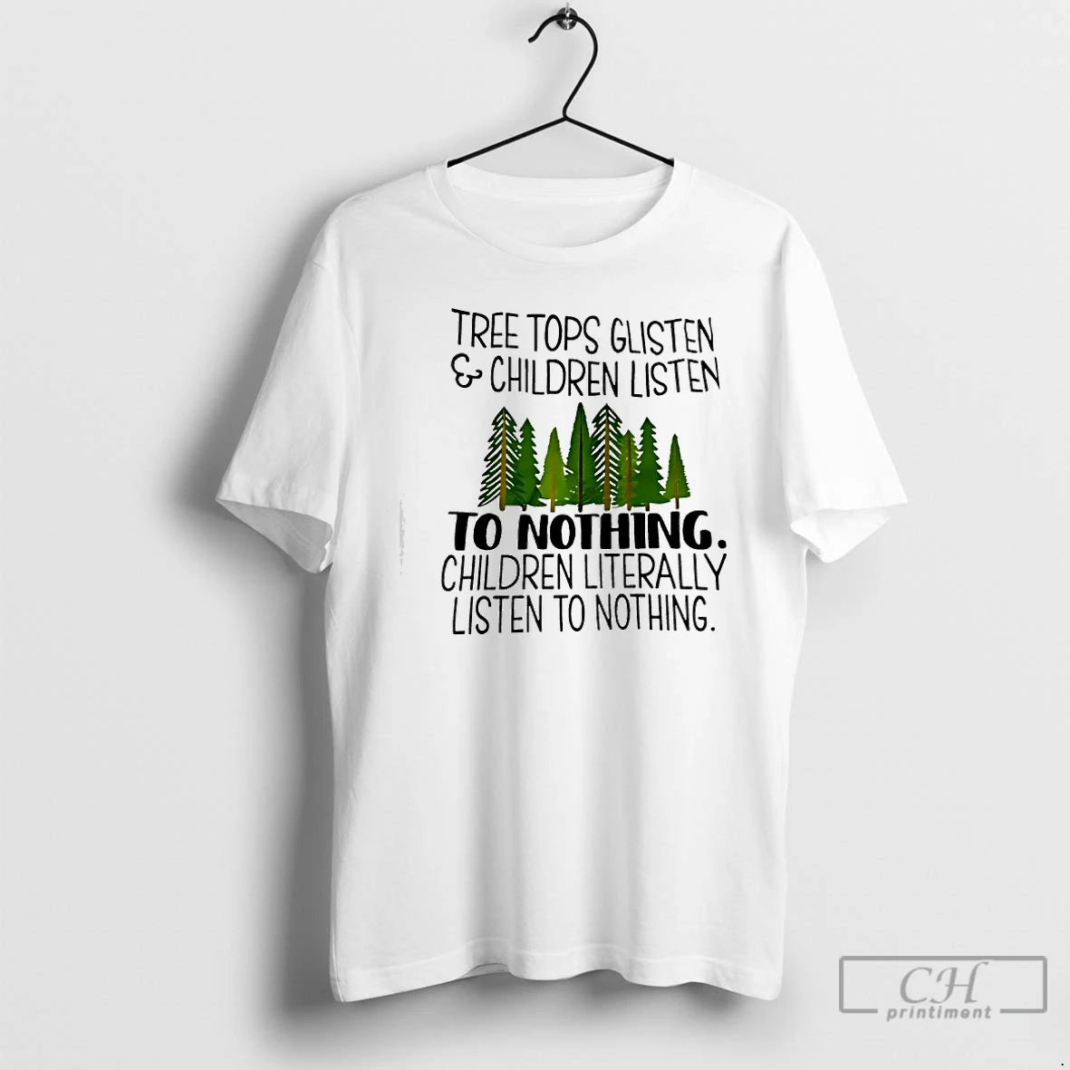 Classic Tree Tops Glisten Children Listen To Nothing Children Literally Listen To Nothing T Shirts Hoodie, Sweatshirt