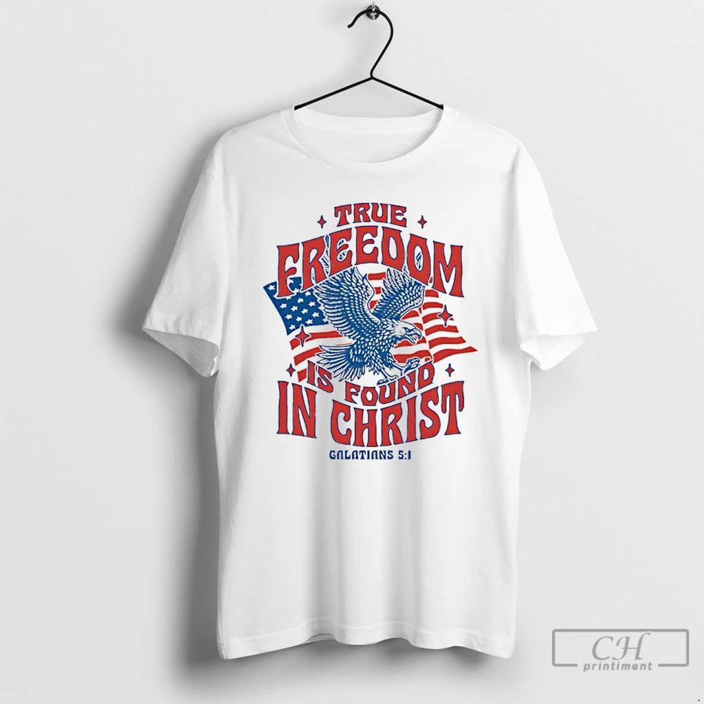 Classic True Freedom Is Found In Christ T-Shirts, Hoodie, Sweatshirt | PopFlextees.com