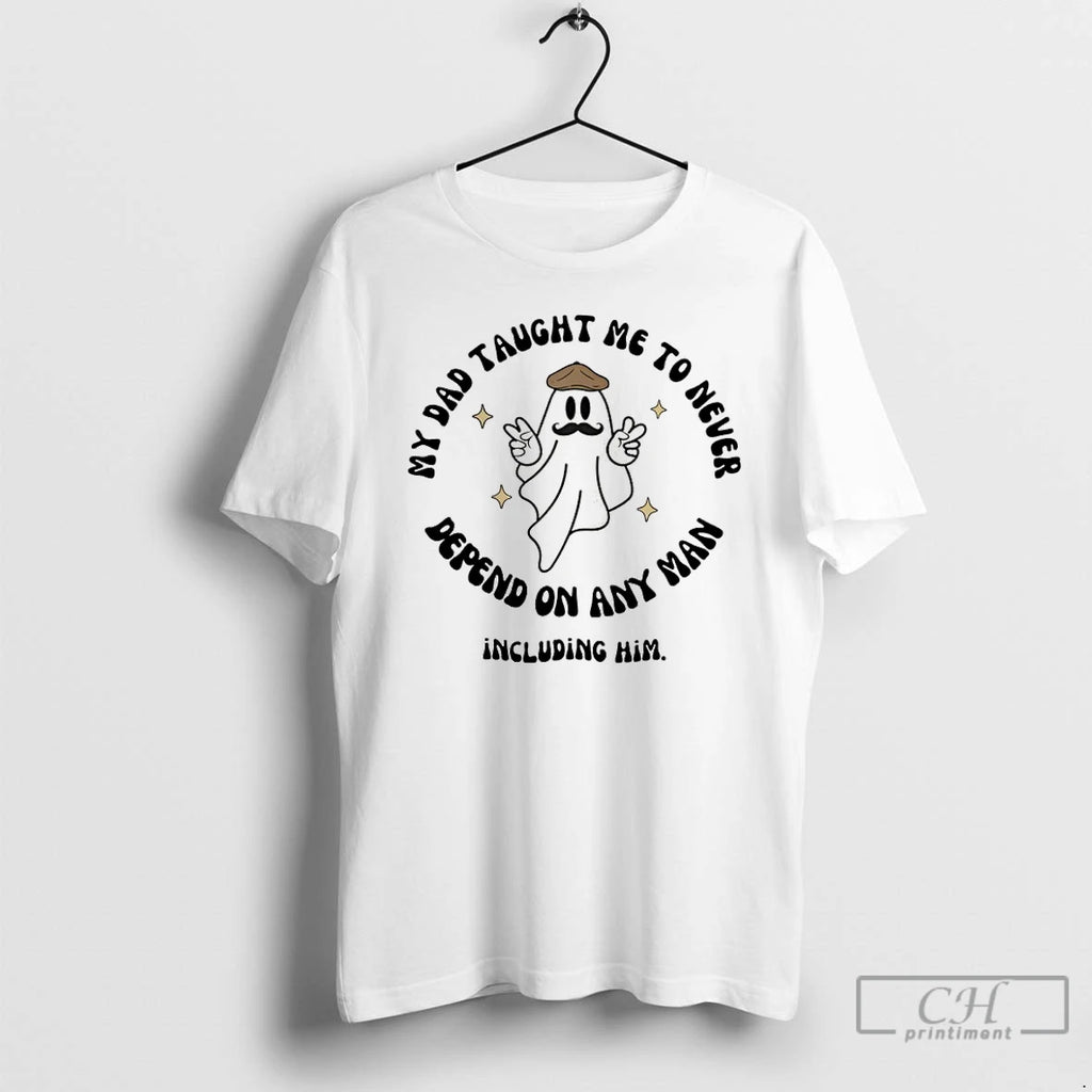 Classic Trust No Man My Dad Taught Me To Never Depend On Any Man Including T-Shirts, Hoodie, Sweatshirt | PopFlextees.com