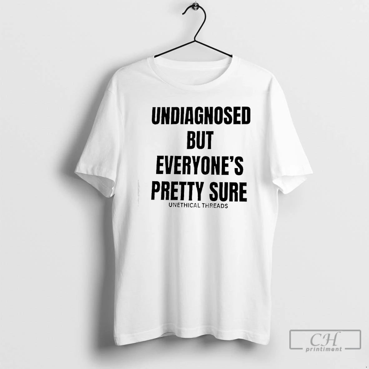 Classic Undiagnosed But Everyones Pretty Sure By Unethical Threads T-Shirts, Hoodie, Sweatshirt | PopFlextees.com