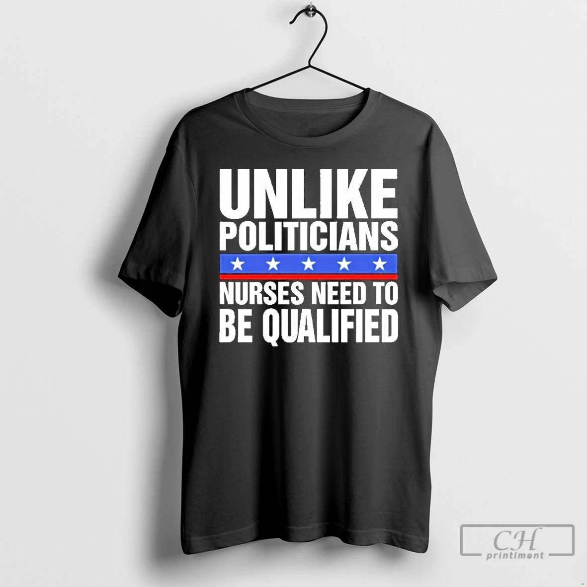 Classic Unlike Politicians Nurses Need To Be Qualified Sarcasm T-Shirts, Hoodie, Sweatshirt | PopFlextees.com