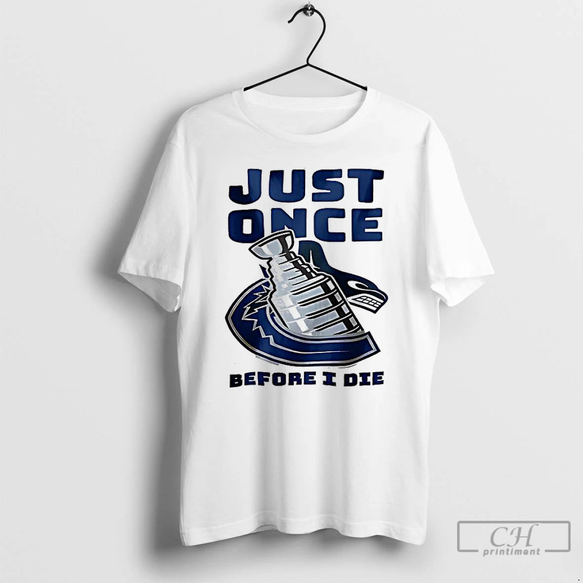 Classic Vancouver Canucks Just Once Before I Die T-Shirts, Hoodie, Sweatshirt | PopFlextees.com