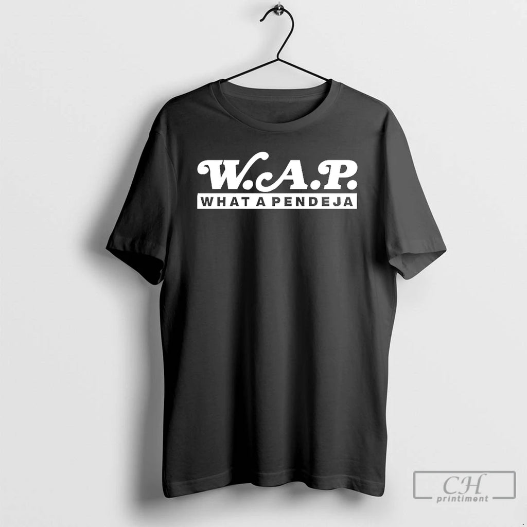Classic Wap What A Pendeja T-Shirts, Hoodie, Sweatshirt | PopFlextees.com