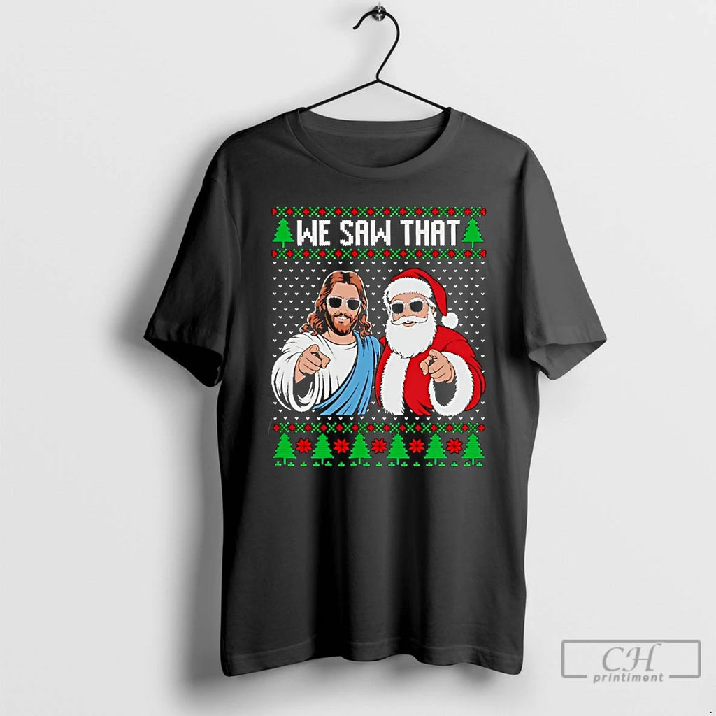 Classic We Saw That Jesus And Santa Claus Ugly Christmas Christmas T-Shirts, Hoodie, Sweatshirt | PopFlextees.com