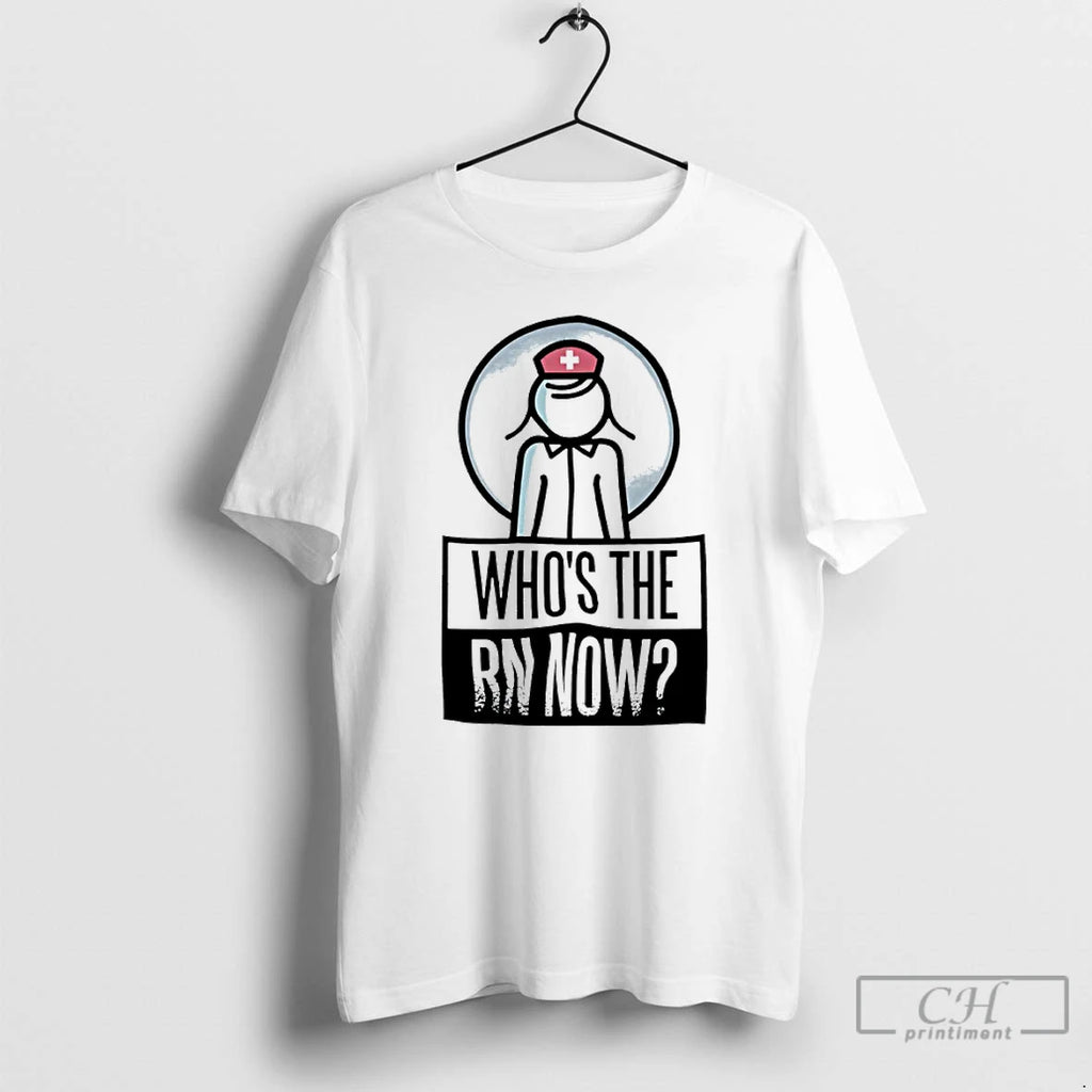 Classic Whos The Rn Now Nurse T-Shirts, Hoodie, Sweatshirt | PopFlextees.com