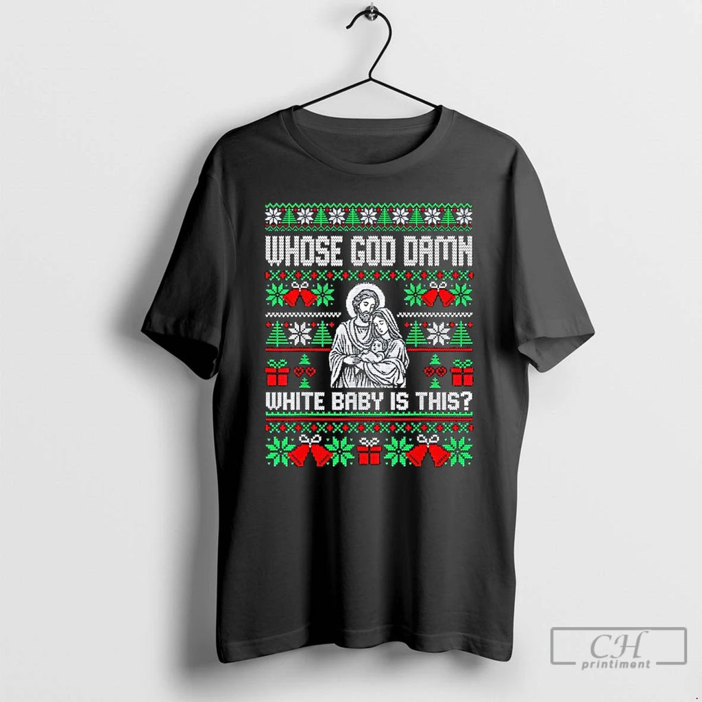 Classic Whose God Damn White Baby Is This Funny Jesus T-Shirts, Hoodie, Sweatshirt