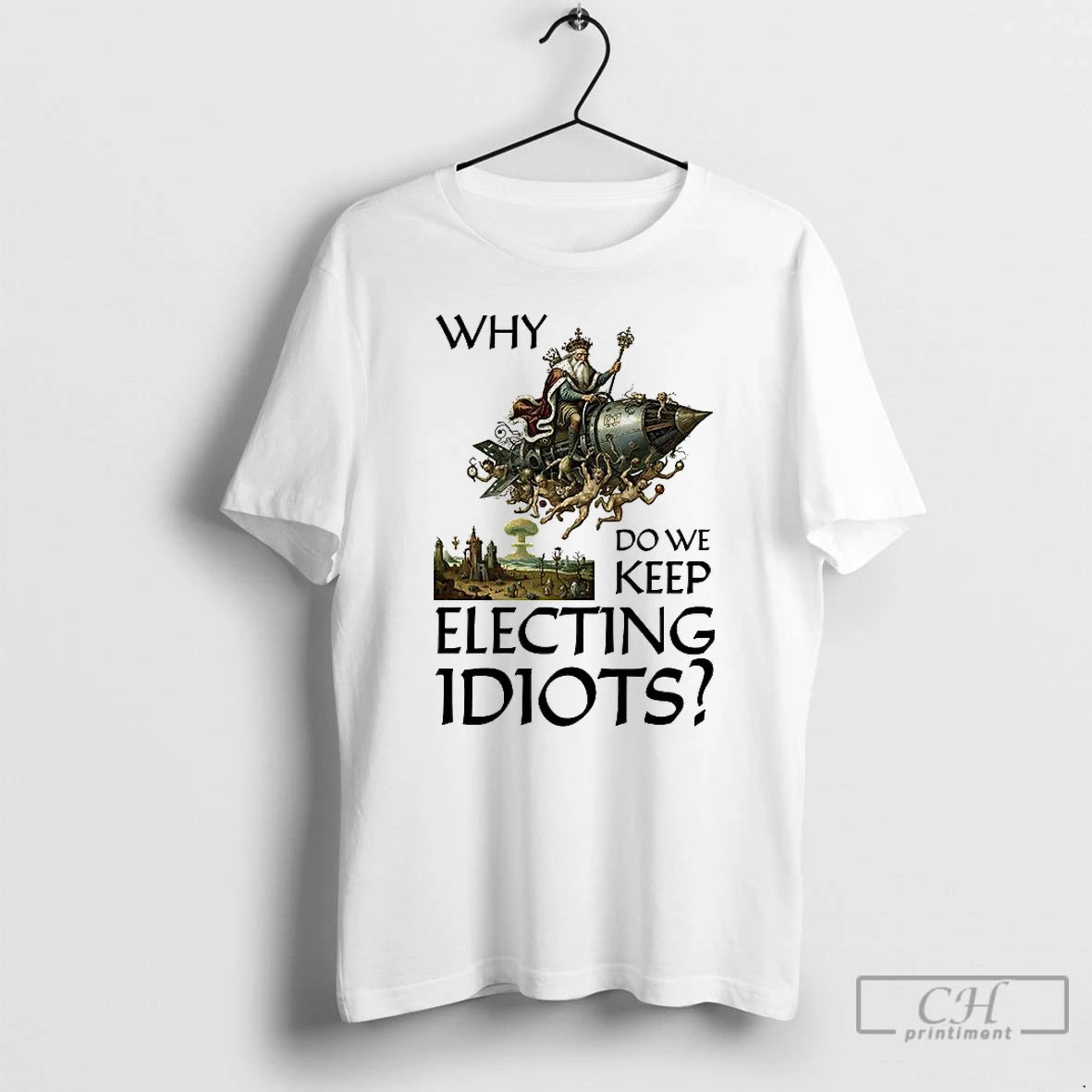 Classic Why Do We Keep Electing Idiots T-Shirts, Hoodie, Sweatshirt | PopFlextees.com