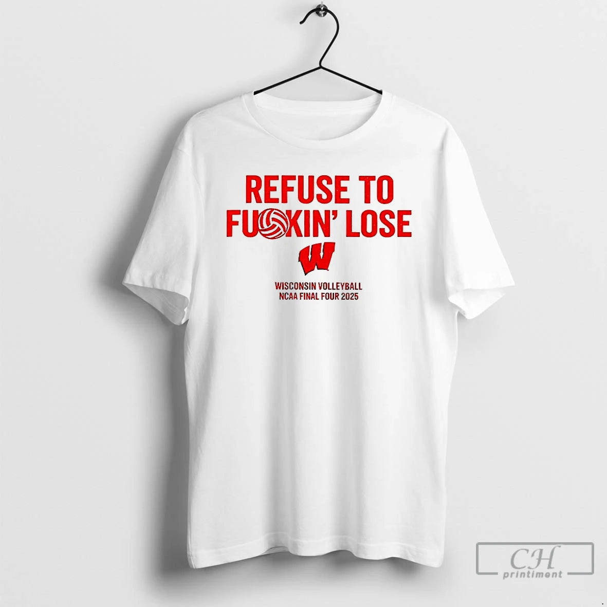 Classic Wisconsin Volleyball Ncaa Final Four 2025 Refuse To Fuckin Lose T-Shirts, Hoodie, Sweatshirt | PopFlextees.com
