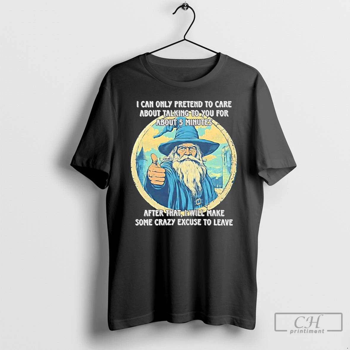 Classic Wizard I Can Only Pretend To Care About Talking To You For About T-Shirts, Hoodie, Sweatshirt | PopFlextees.com