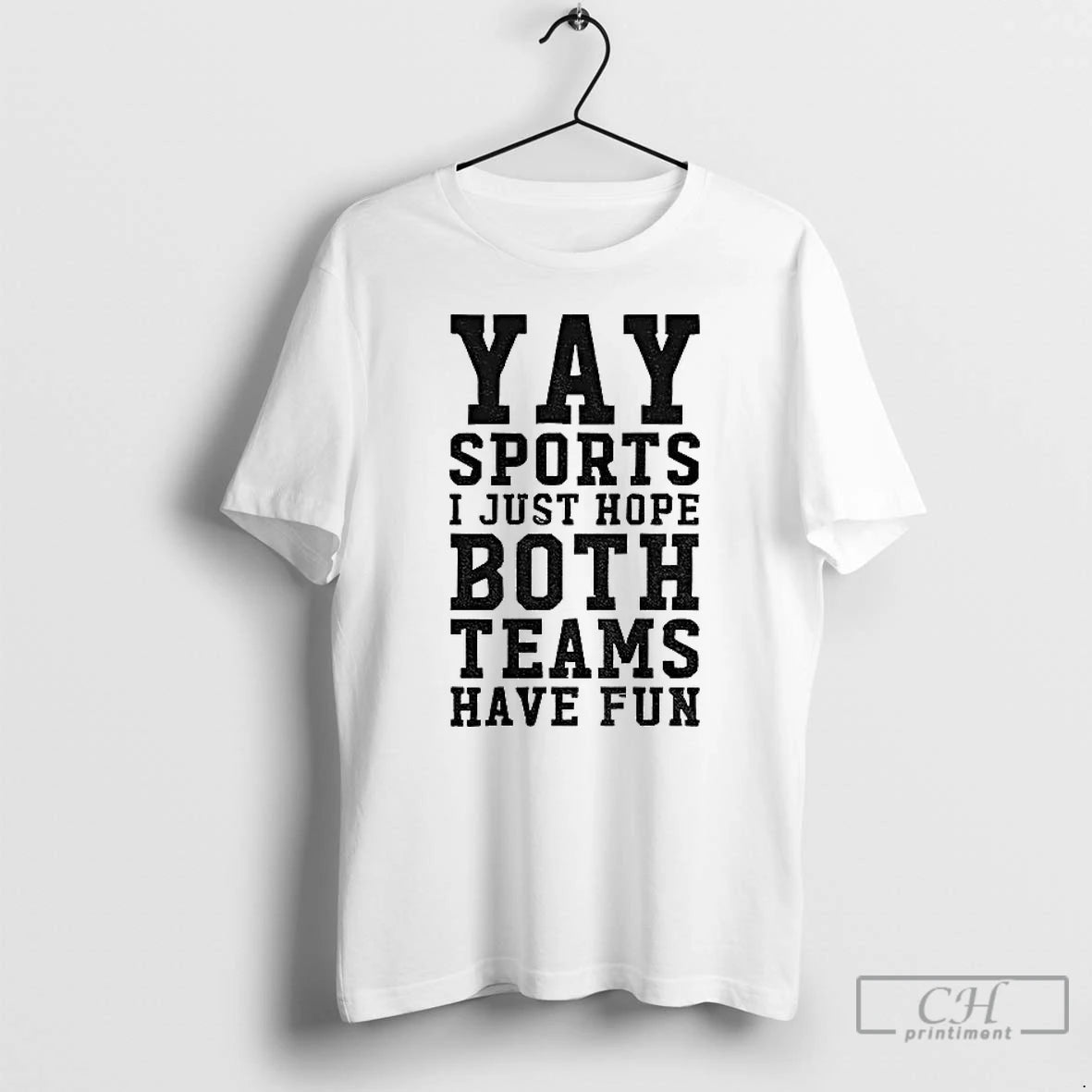 Classic Yay Sports I Just Hope Both Teams Have Fun T-Shirts, Hoodie, Sweatshirt | PopFlextees.com