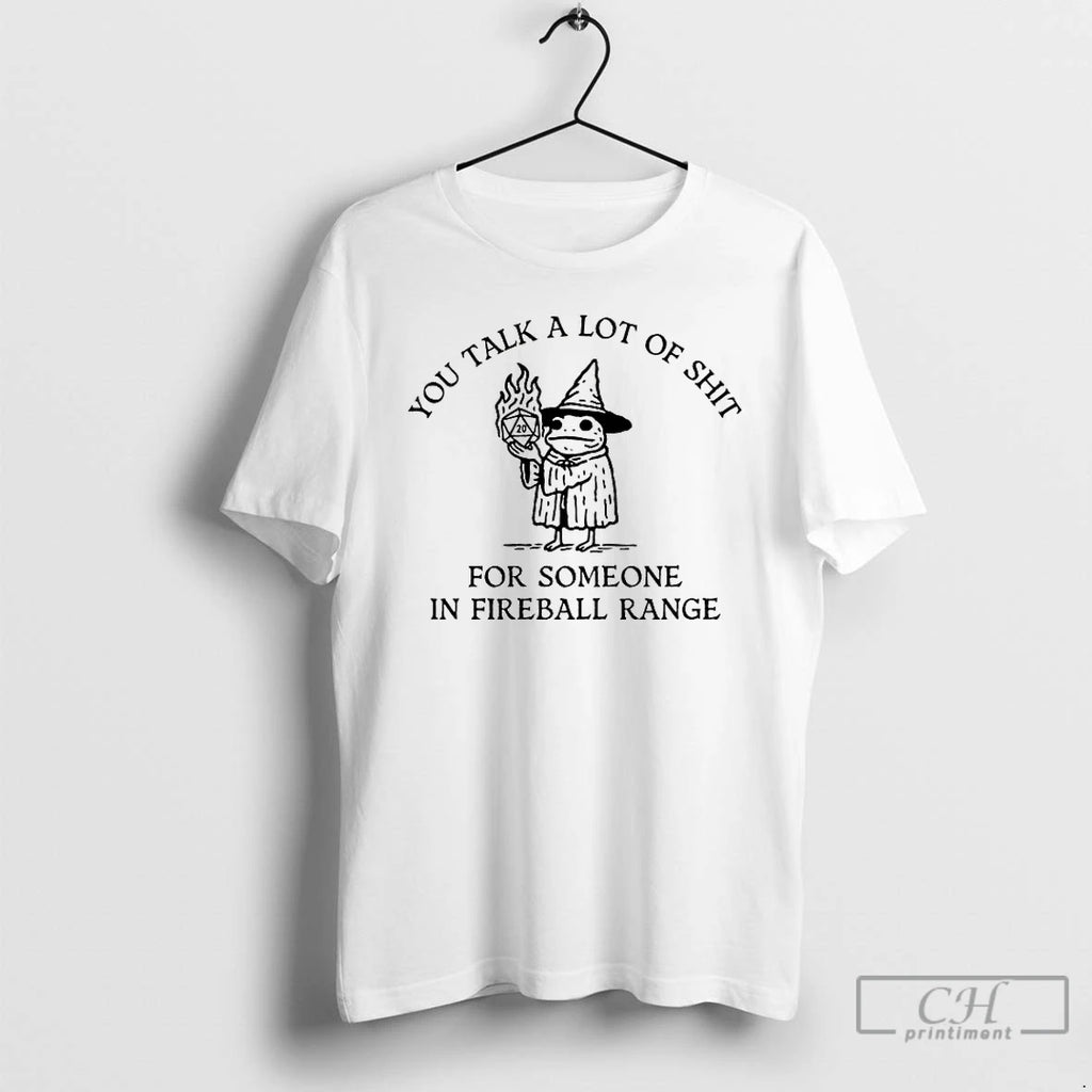 Classic You Talk A Lot Of Shit For Someone In Fireball Range T Shirts Sweater Hoodie, Sweatshirt | PopFlextees.com