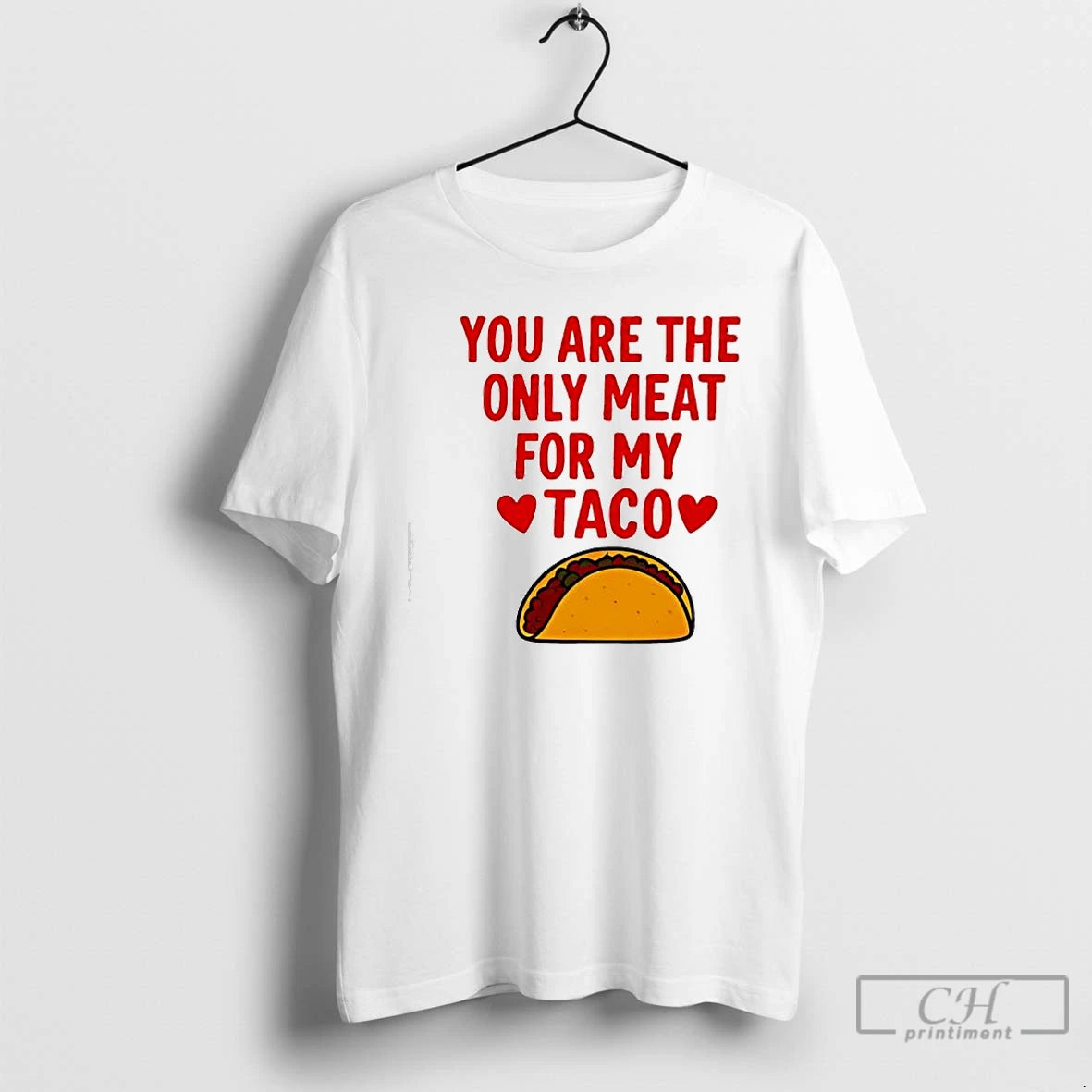 Classic You Are The Ony Meat For My Taco Graphic T-Shirts, Hoodie, Sweatshirt | PopFlextees.com