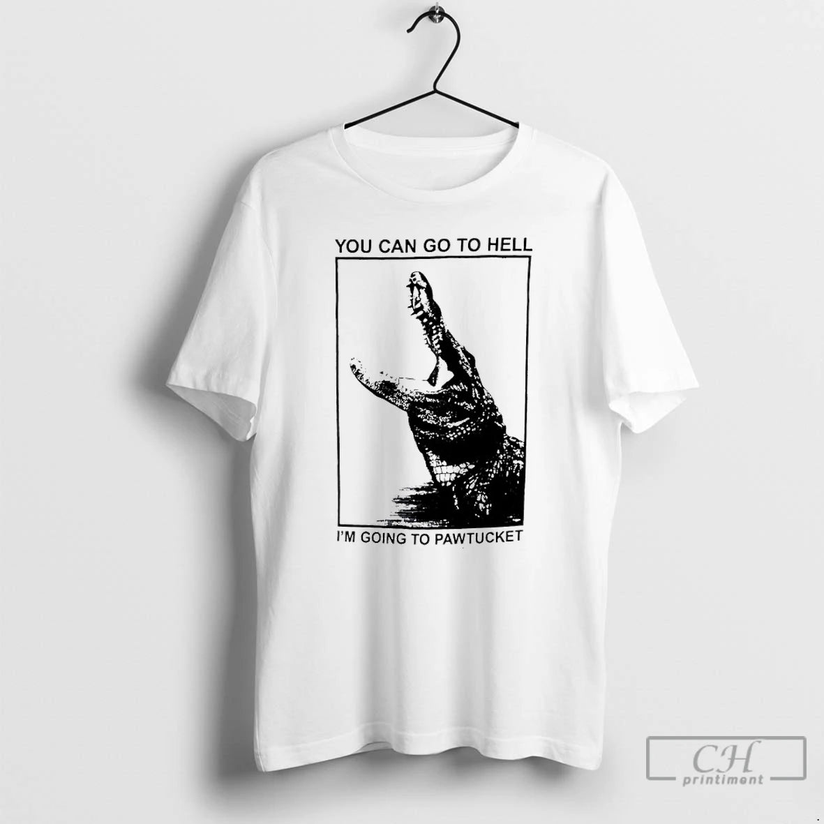 Classic You Can Go To Hell Im Going To Pawtucket Alligator T-Shirts, Hoodie, Sweatshirt | PopFlextees.com