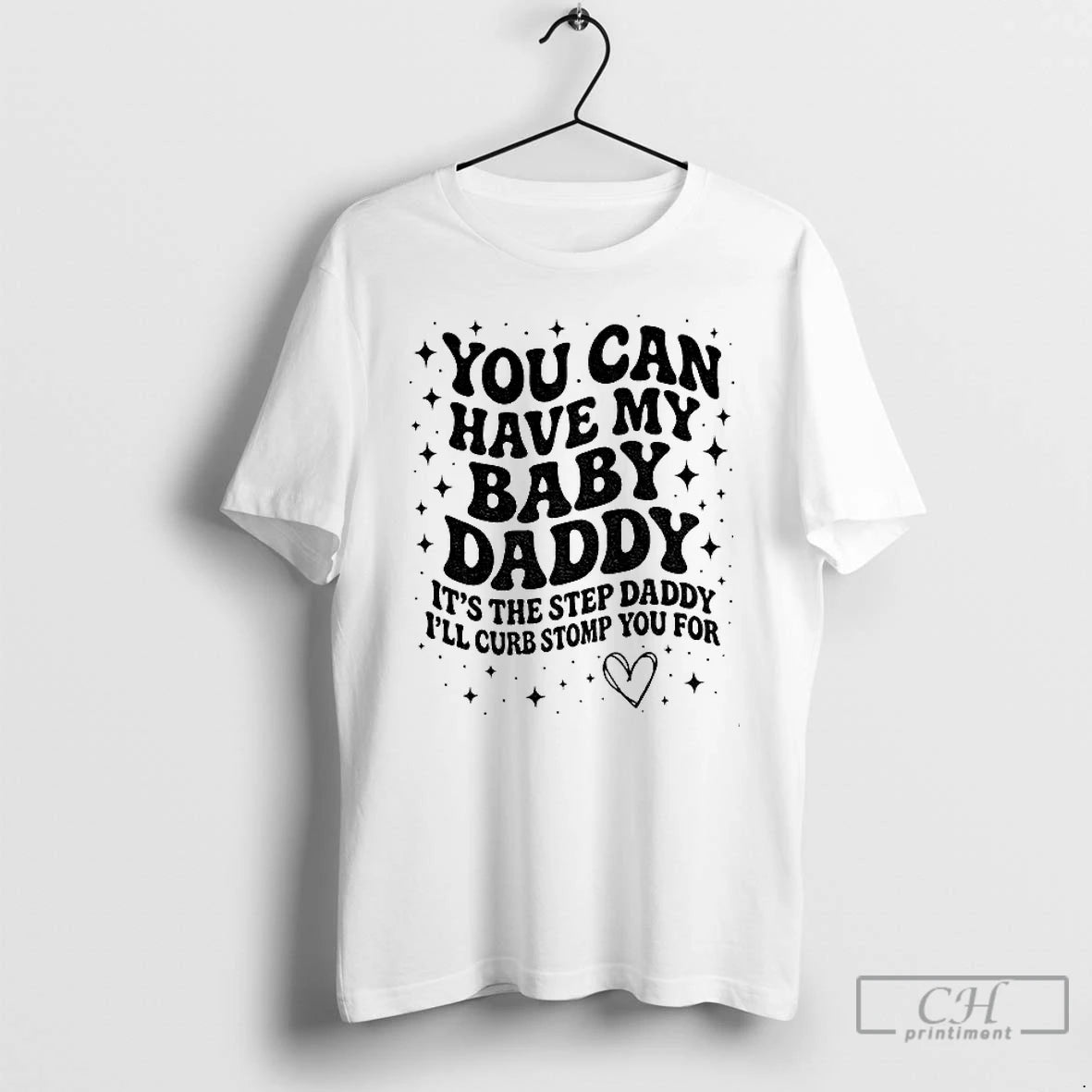 Classic You Can Have The Baby Daddy Its The Step Daddy Its The Step Daddy T-Shirts, Hoodie, Sweatshirt | PopFlextees.com