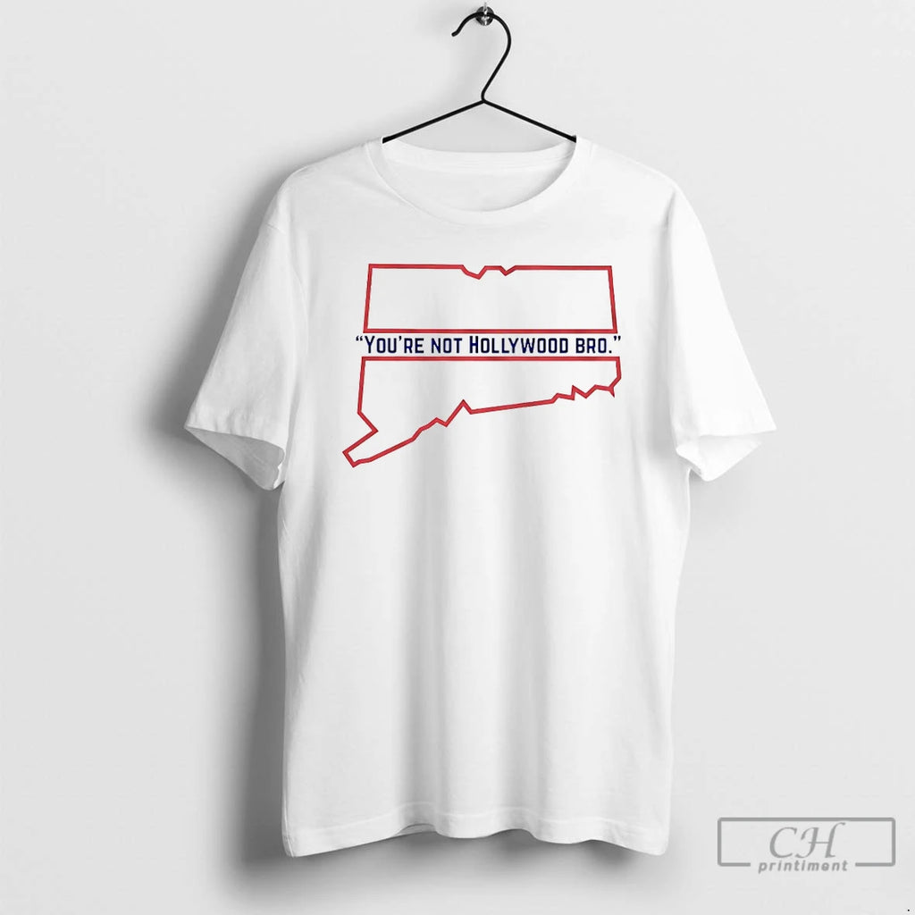 Classic Youre Not Hollywood Bro T-Shirts, Hoodie, Sweatshirt | PopFlextees.com
