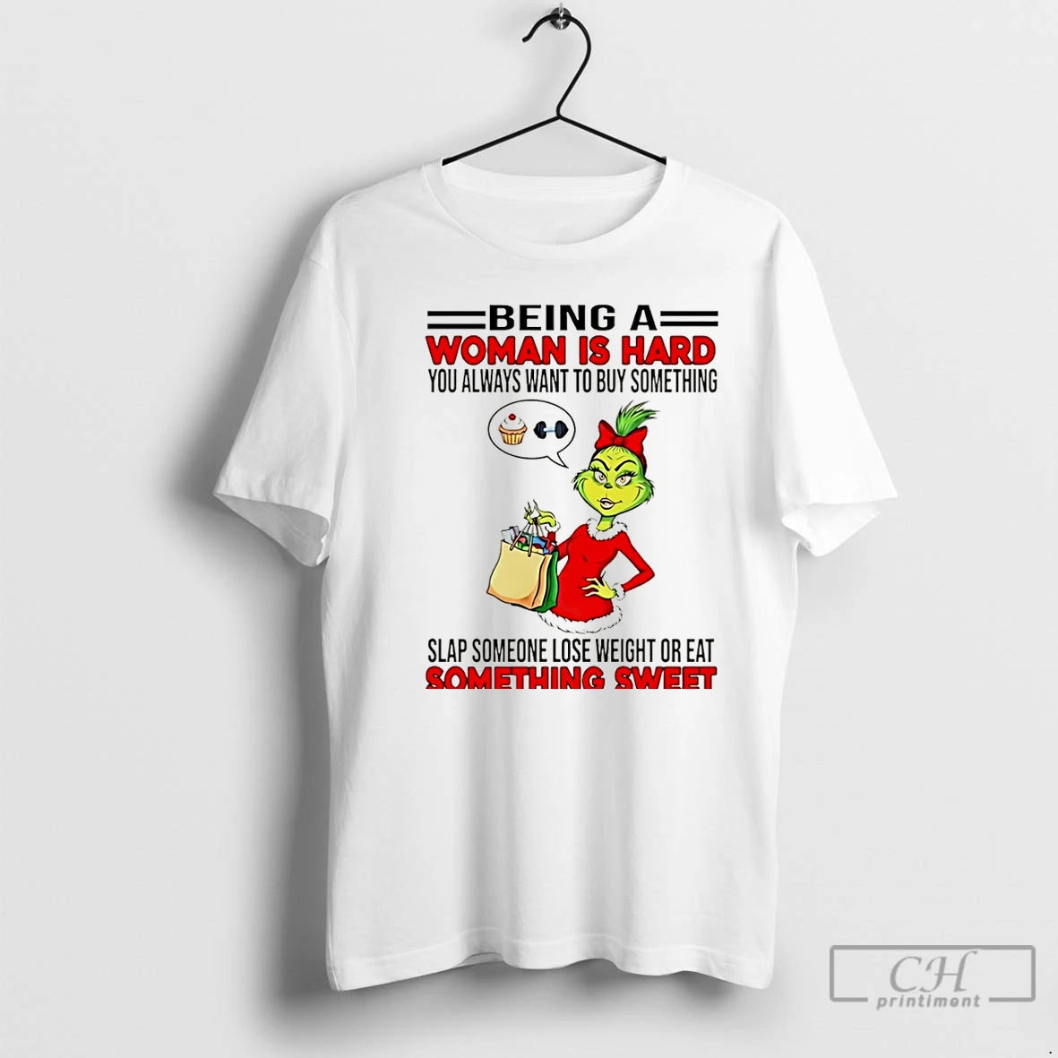 Classic Being A Woman Is Hard You Always Want To Buy Something Grinch Christmas T-Shirts, Hoodie, Sweatshirt