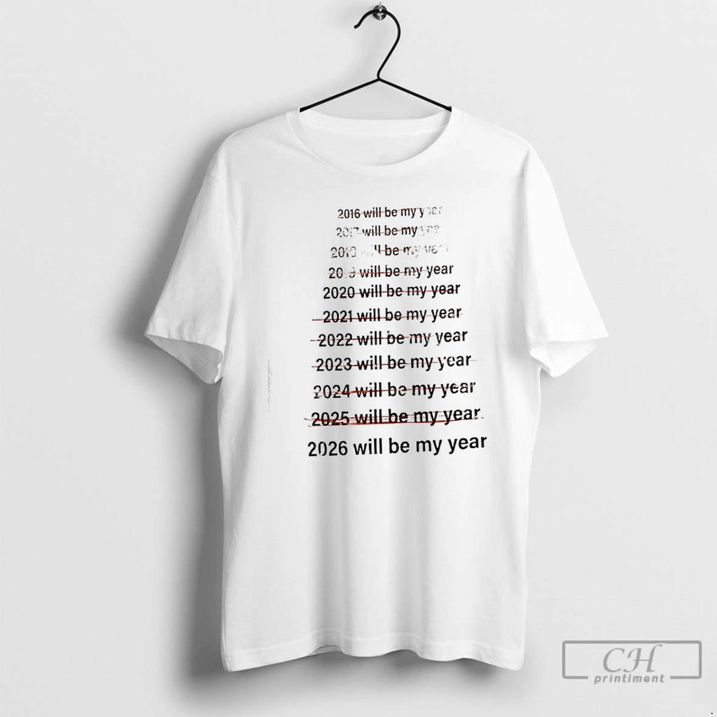 Classic List Of Years From 2016 To 2026 Will Be My Year T Shirts Sweater Hoodie, Sweatshirt | PopFlextees.com