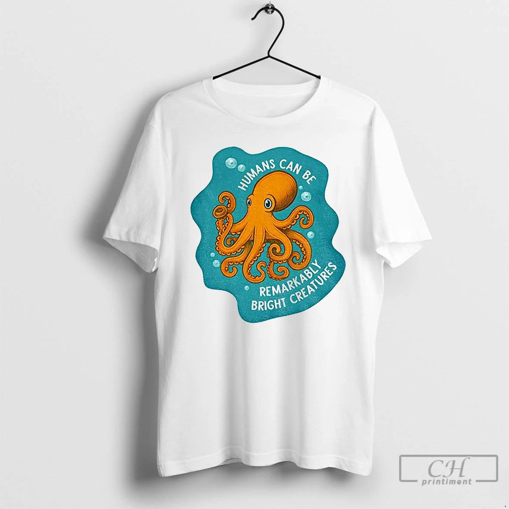 Classic Octopus Humans Can Be Remarkably Bright Creatures T-Shirts, Hoodie, Sweatshirt | PopFlextees.com