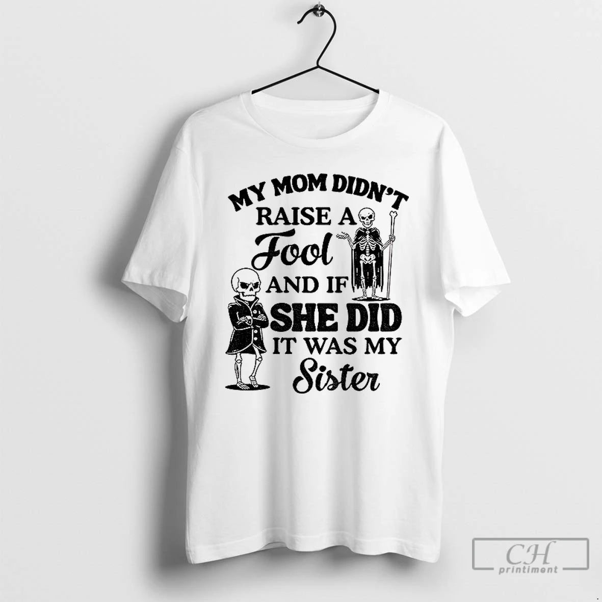 Classic Qrvge7r8 Skeleton My Mom Didnt Raise A Fool And If She Did It Was T-Shirts, Hoodie, Sweatshirt | PopFlextees.com