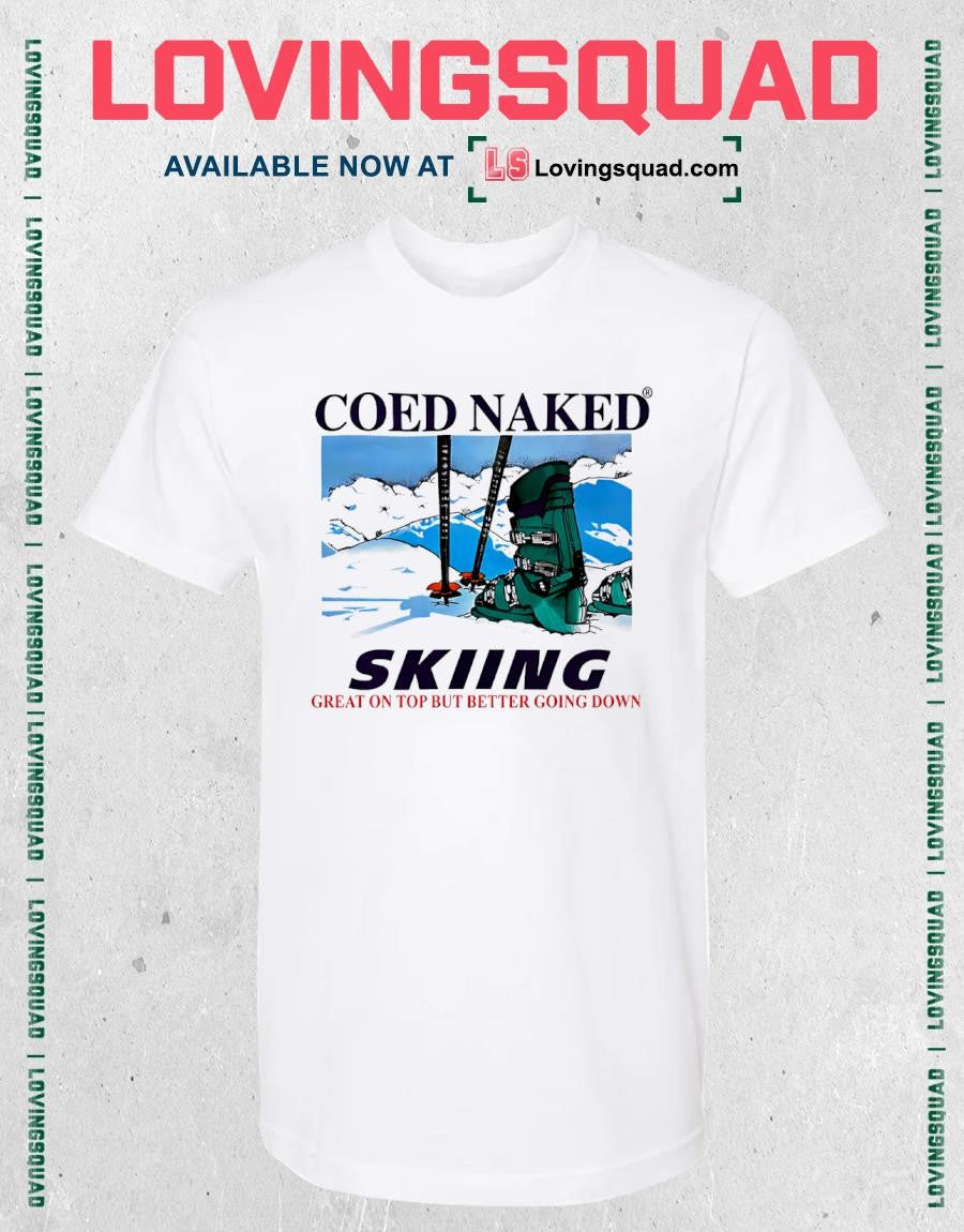Coed Naked skiing great on top but better going down shirt