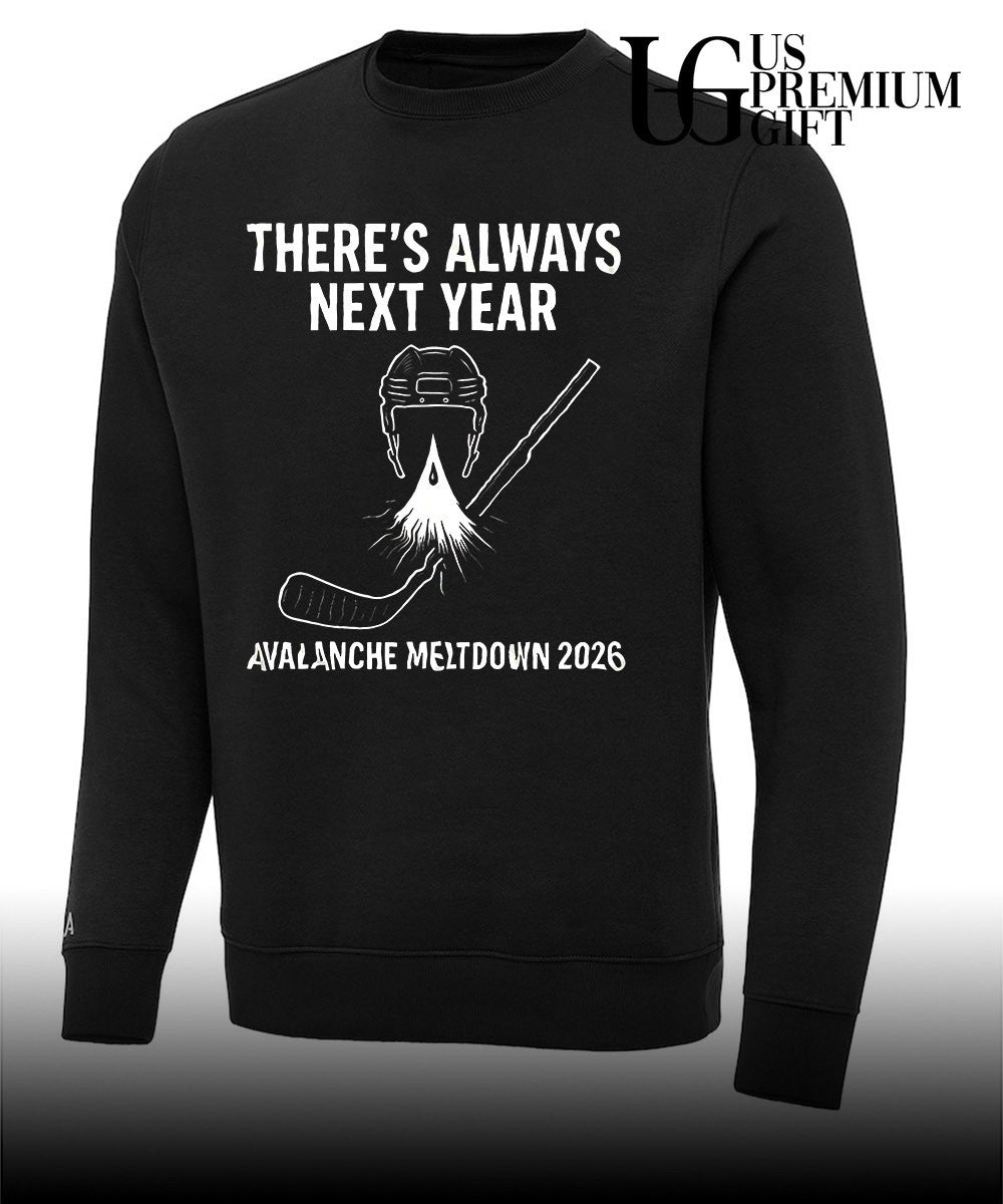 Colorado Avalanche hockey NHL there_s always next year Avalanche Meltdown 2026 shirt