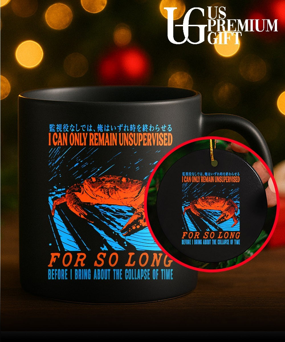 Crab I can only remain unsupervised for so long before I bring about the collapse of time shirt