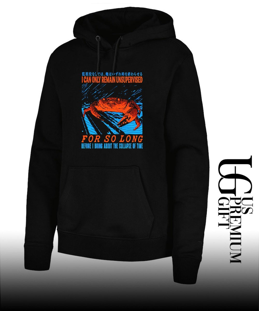 Crab I can only remain unsupervised for so long before I bring about the collapse of time shirt