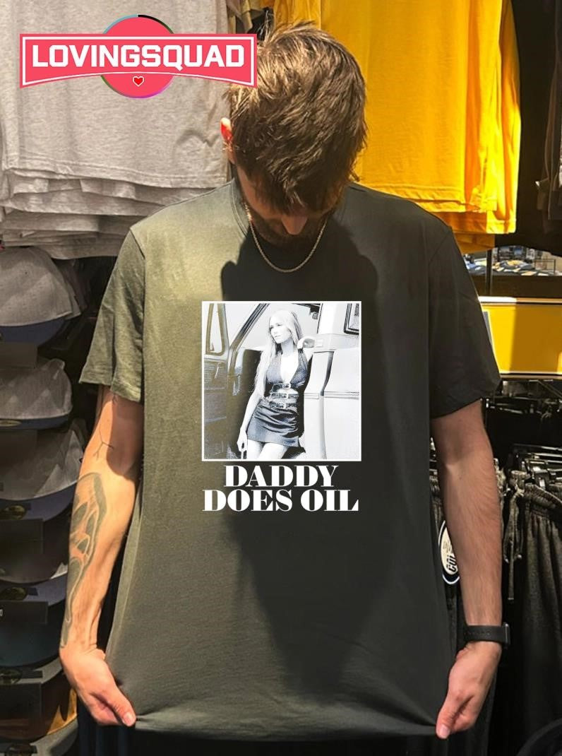 Daddy Does Oil Shirt