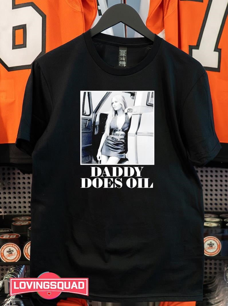 Daddy Does Oil Shirt