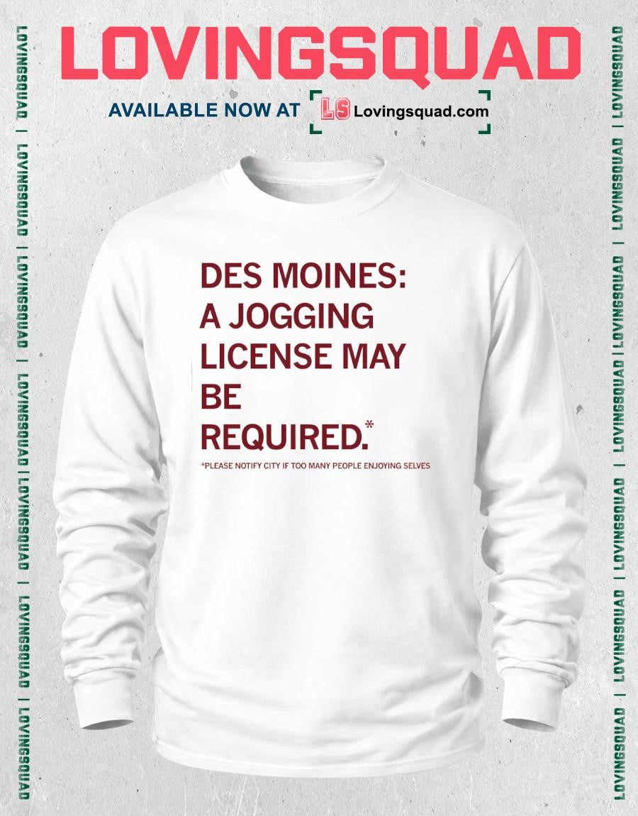 Des Moines A Jogging License May Be Required Shirt