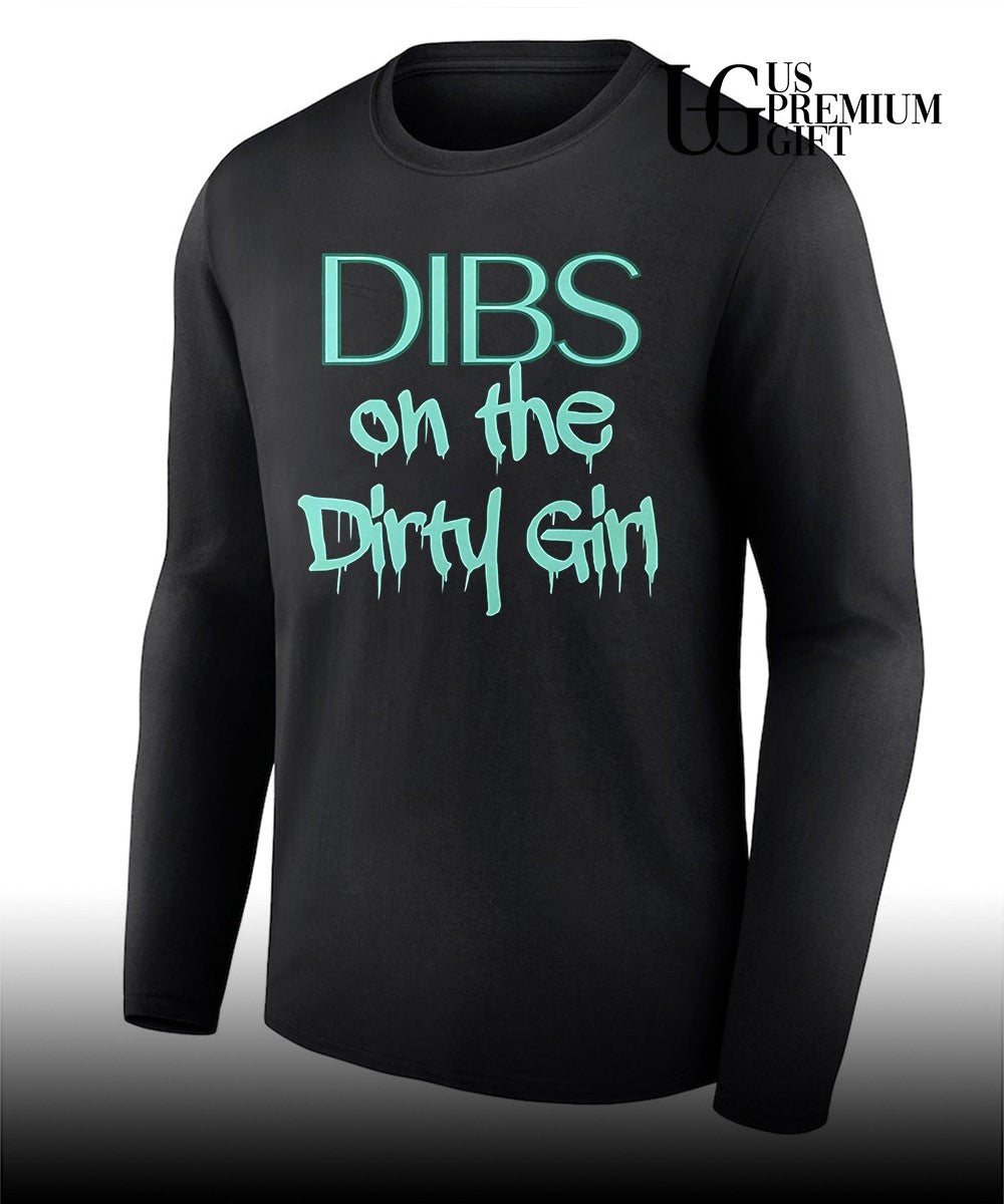 Dibs on the Dirty Girl shirt