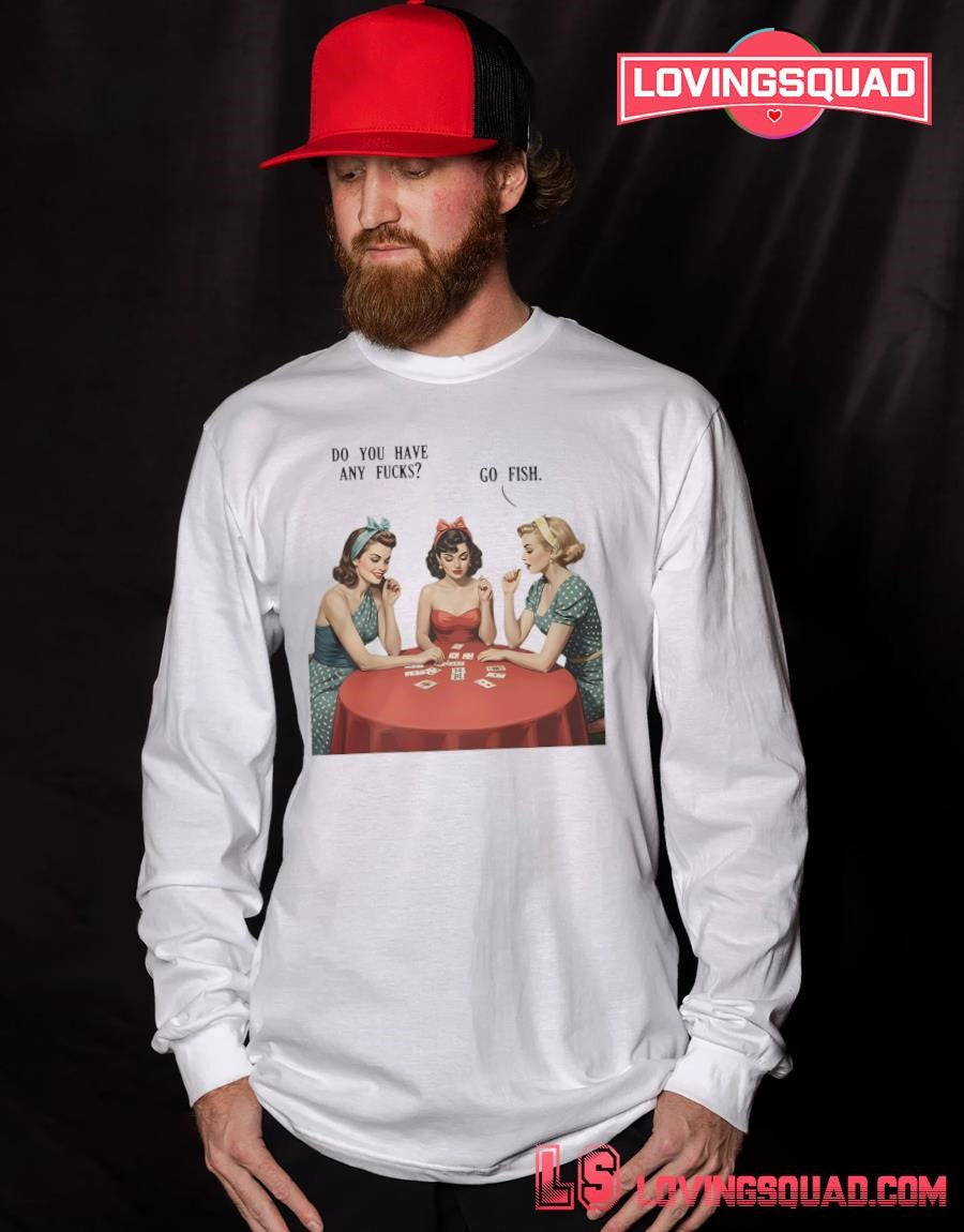 Do You Have Any Fucks Go Fish Sarcasm Retro Shirt