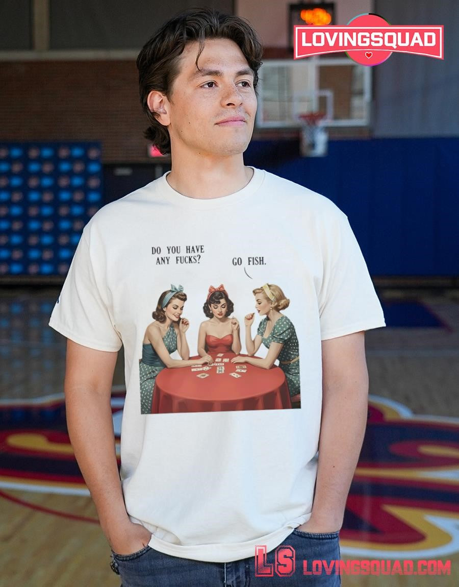Do You Have Any Fucks Go Fish Sarcasm Retro Shirt