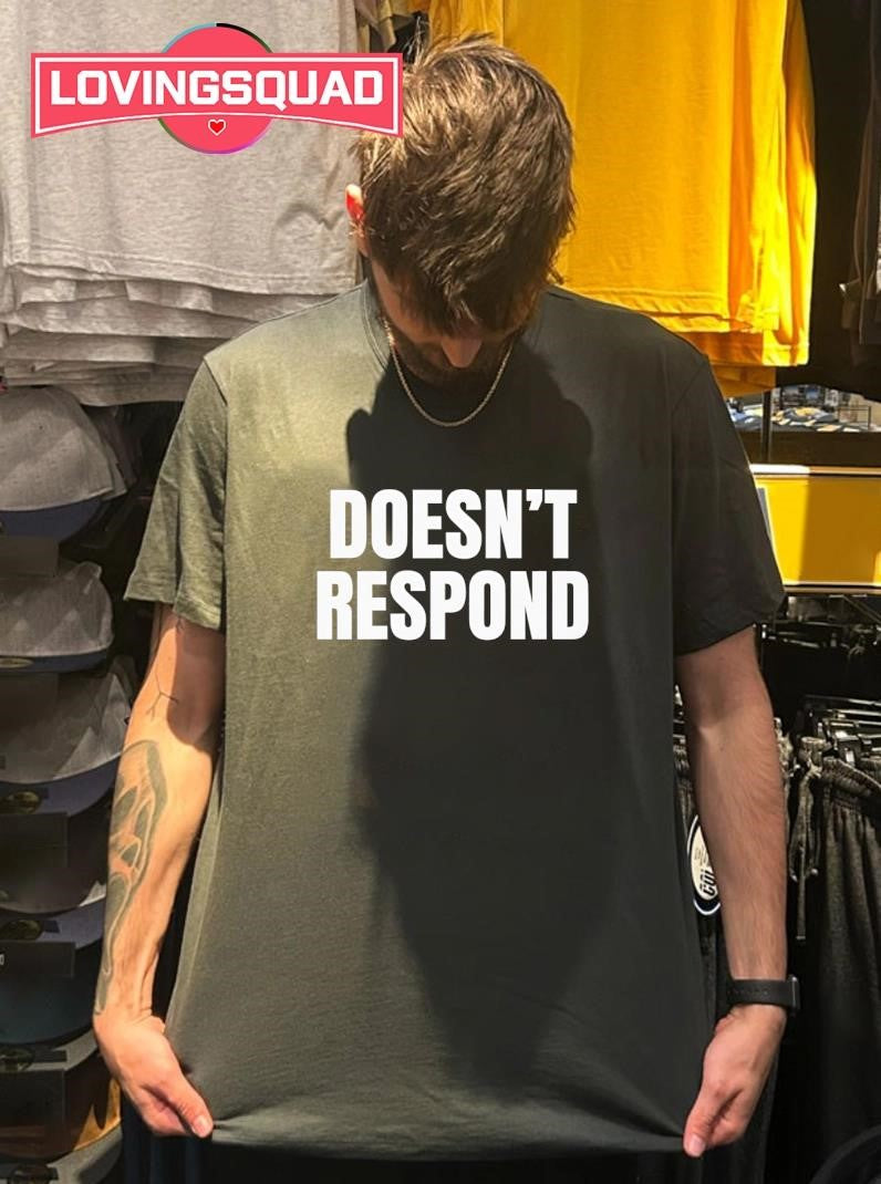 Doesn’t Respond Text Shirt
