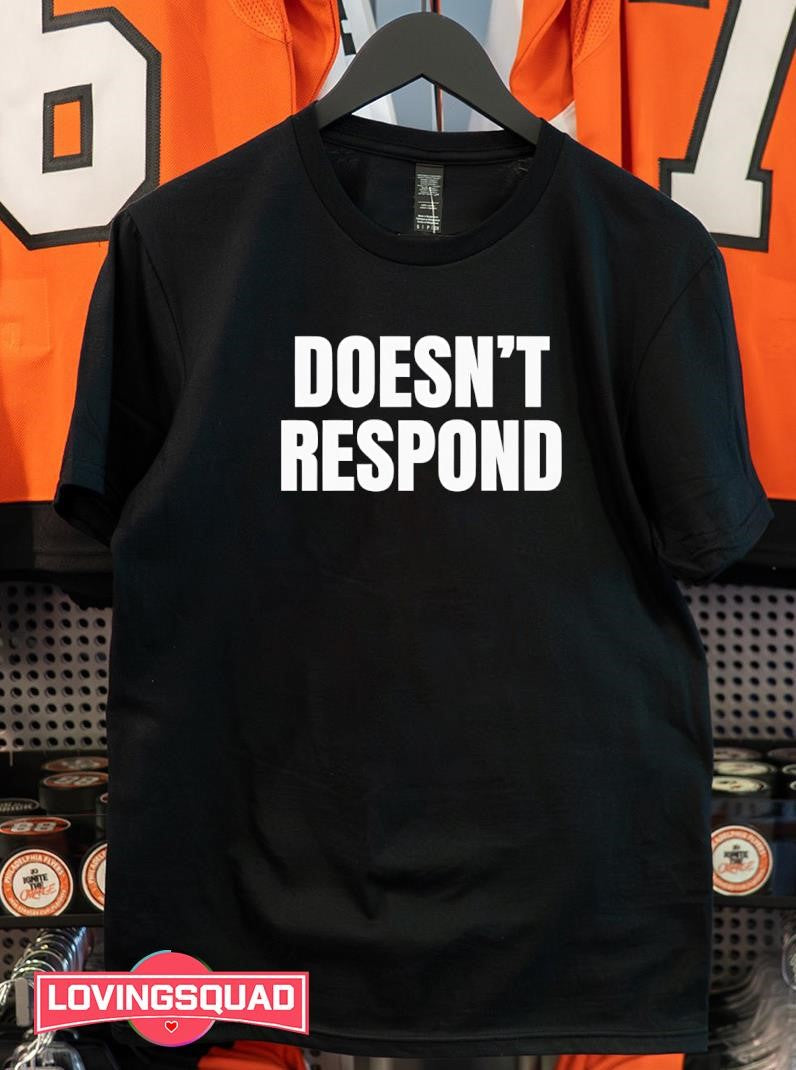 Doesn’t Respond Text Shirt