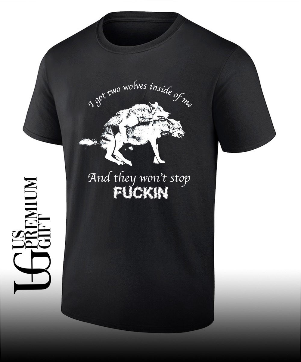 Dogs I got two wolves inside me and they won’t stop fucking shirt