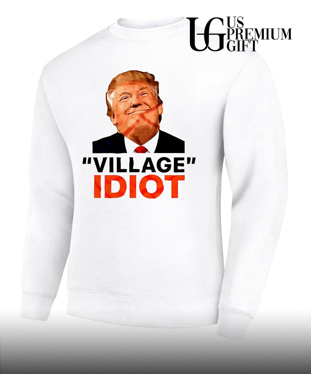 Donald Trump Village Idiot shirt