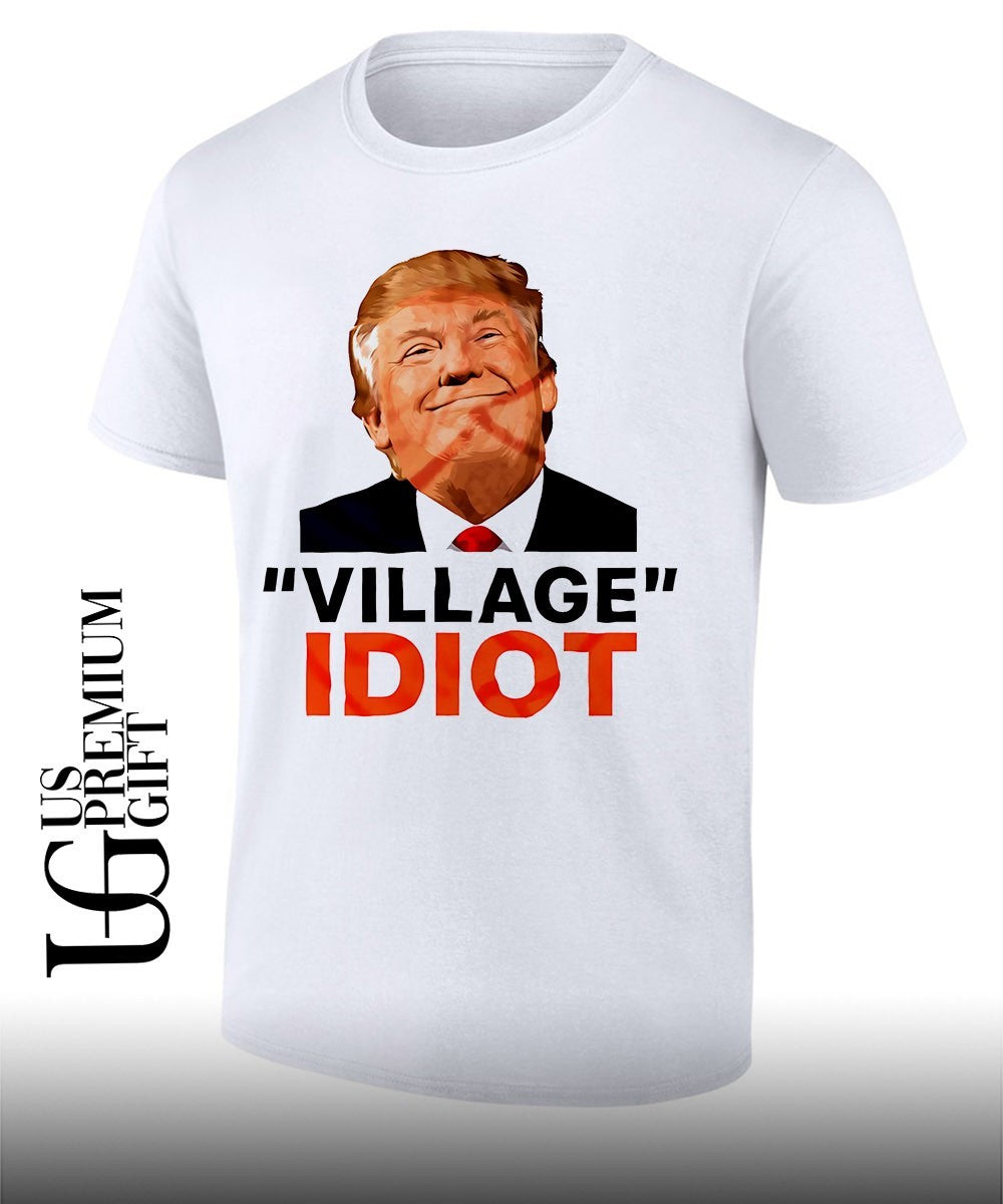 Donald Trump Village Idiot shirt