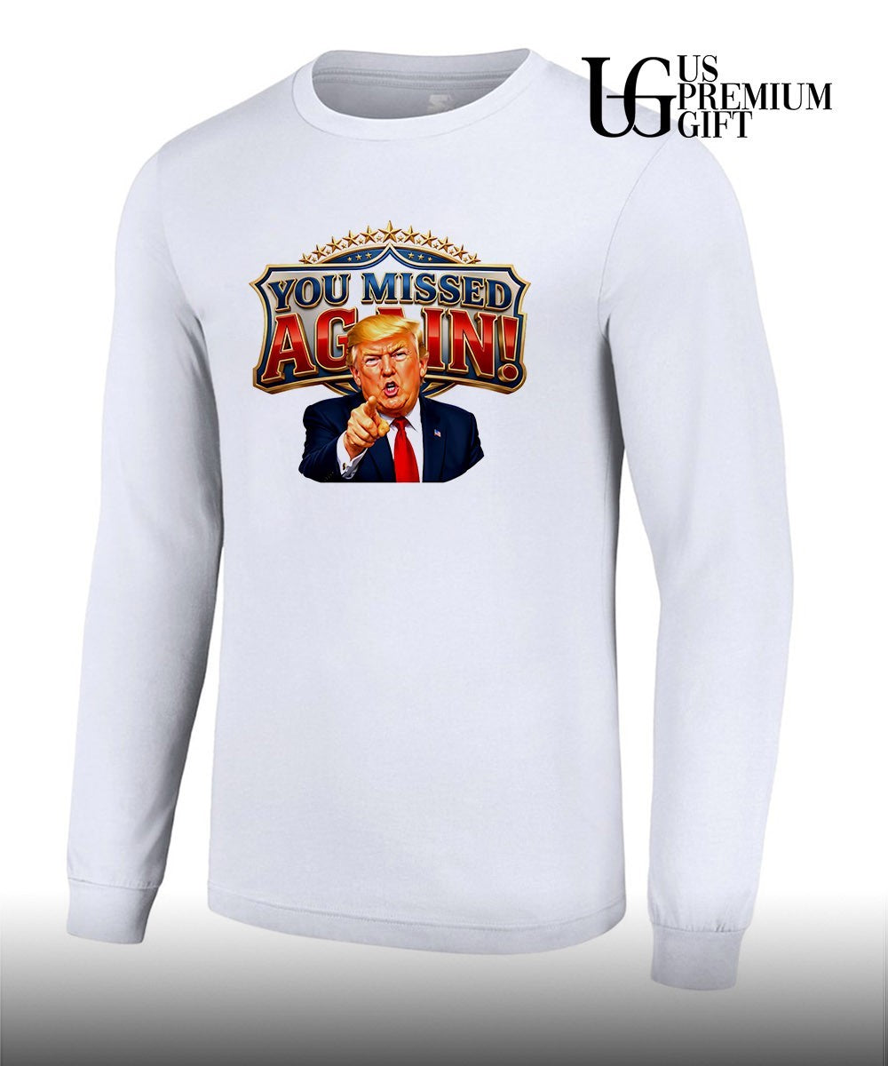 Donald Trump You Missed Again Presidential comeback shirt