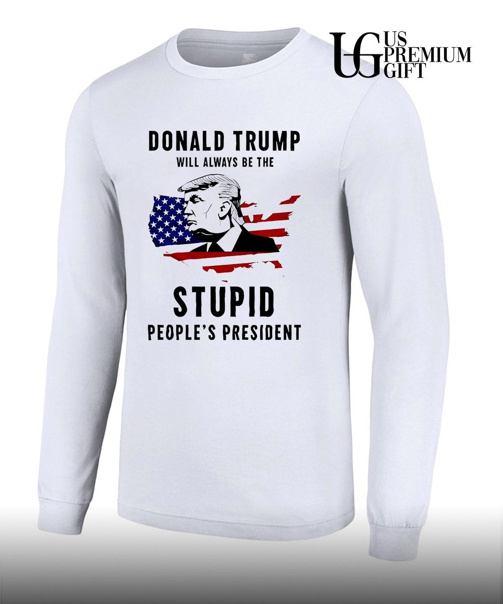 Donald Trump will always be the stupid people’s president shirt