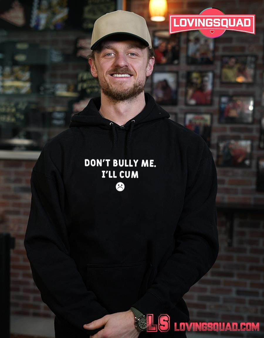 Don’t Bully Me I’ll Cum Icon Shirt