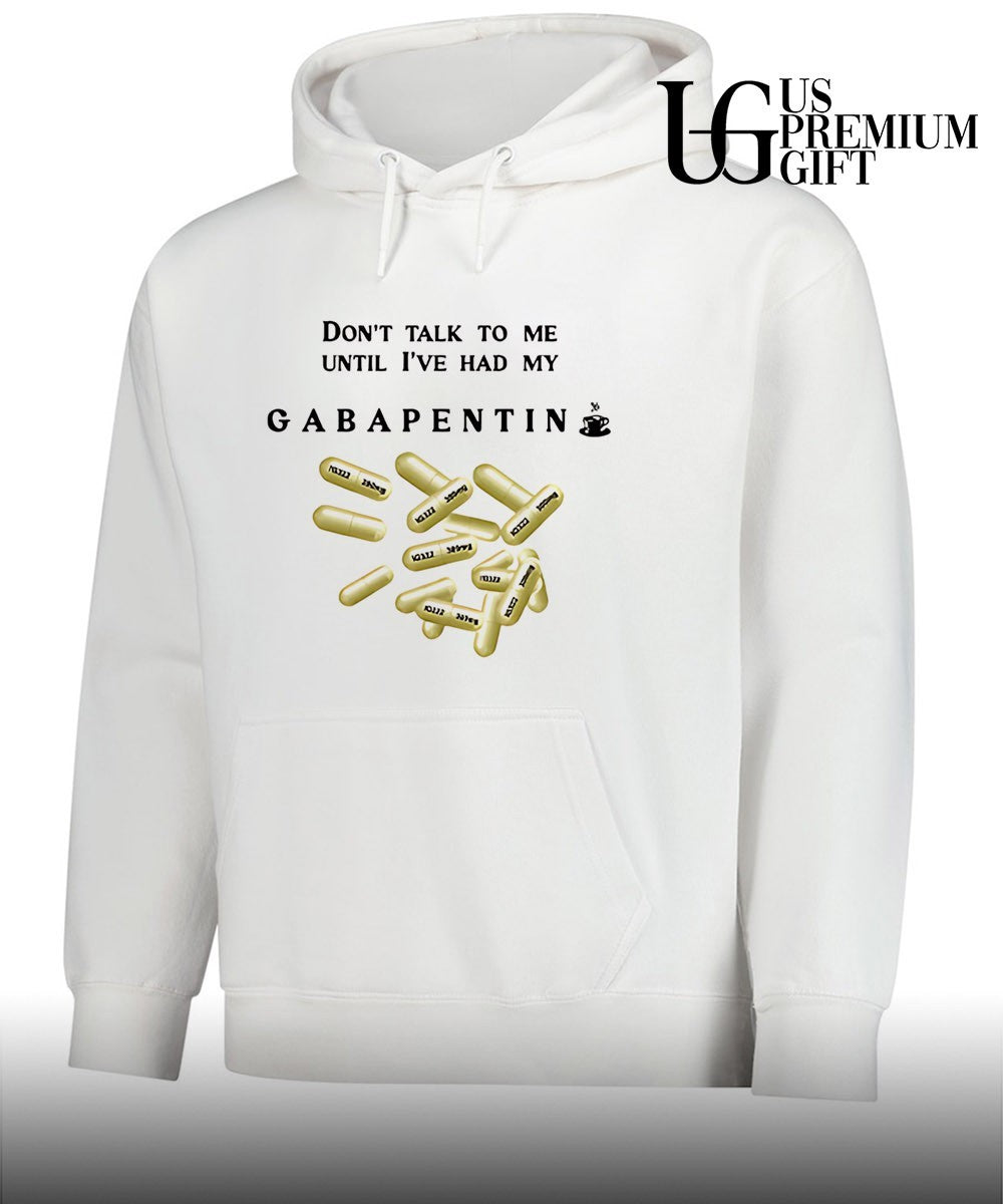 Don’t talk to me until I’ve had my gabapentin T-shirt